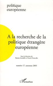 Politique européenne N° 17, automne 2005 : A la recherche de la politique étrangère européenne - Irondelle Bastien - Petiteville Franck - Woll Corn