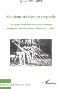 Naturisme et éducation corporelle. Des projets réformistes aux prises en compte politiques et éducat - Villaret Sylvain