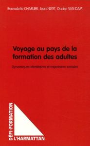 Voyage au pays de la formation des adultes. Dynamiques identitaires et trajectoires sociales - Charlier Bernadette