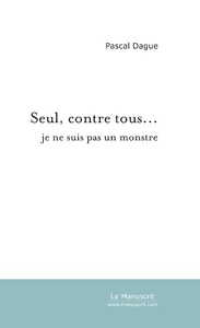 Seul, contre tous... - Dague Pascal