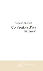 Confession d'un tricheur - Abergel Frédéric