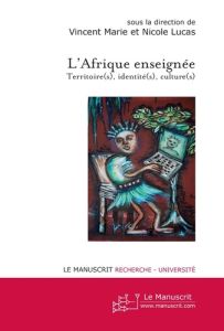 L'Afrique enseignée. Territoire(s), identité(s), culture(s) - Marie Vincent - Lucas Nicolas