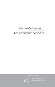 La troisième planète - Calmettes Michel