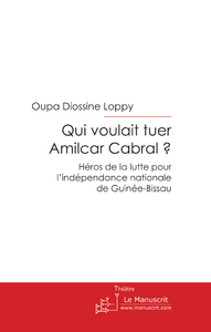 Qui voulait tuer amilcar cabral ? - Loppy Oupa Diossine