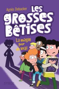 Les grosses bêtises Tome 2 : La magie pour de vrai - Debacker Agnès - Demore Mathieu