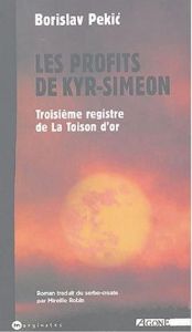 La Toison d'or Tome 3 : Les Profits de Kyr-Siméon - Pekic Borislav - Robin Mireille