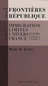 Les frontières de la République. Immigration et limites de l'universalisme en France (1918-1940) - Lewis Mary D. - Jaouën Françoise