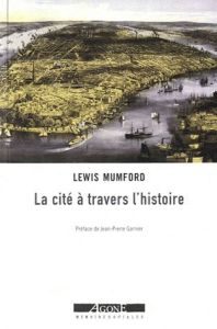 La cité à travers l'histoire - Mumford Lewis - Garnier Jean-Pierre - Durand Guy -