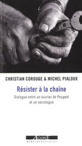 Résister à la chaîne. Dialogue entre un ouvrier de Peugeot et un sociologue - Pialoux Michel - Corouge Christian