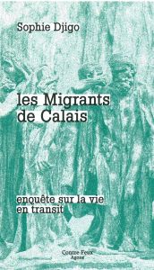 Les migrants de Calais. Enquête sur la vie en transit - Djigo Sophie