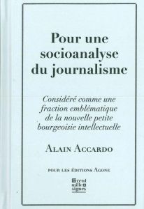Pour une socioanalyse du journalisme - Accardo Alain