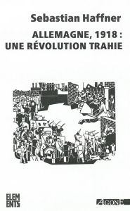 Allemagne 1918 : une révolution trahie - Haffner Sebastian - Bouyssou Rachel