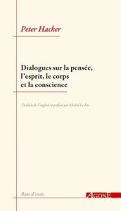 Dialogues sur la pensée, l’esprit, le corps et la conscience - Hacker Peter Michael Stephan - Le Du Michel - Gaul