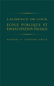 Ecole publique et émancipation sociale - Cock Laurence de - Discepolo Thierry