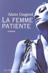 La femme patiente - Gagnol Alain