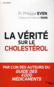 La vérité sur le cholestérol - Even Philippe - Debré Bernard