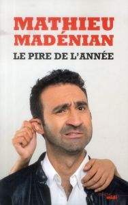 Le pire de l'année - Madénian Mathieu - Ribeiro Stéphane - Zaoui Yohan