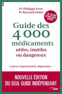 Guide des 4 000 médicaments utiles, inutiles ou dangereux. Cancer, hypertension, dépression... Editi - Debré Bernard - Even Philippe