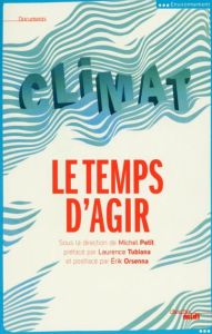 Climat, le temps d'agir - Petit Michel - Tubiana Laurence - Orsenna Erik