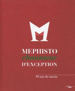 Mephisto, chausseur d?exception. 50 ans de succès - Jourgeaud Bénédicte