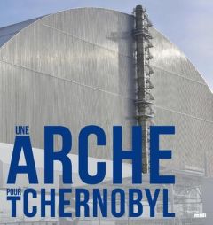 Une arche pour Tchernobyl - Coupechoux Patrick - Blix Hans