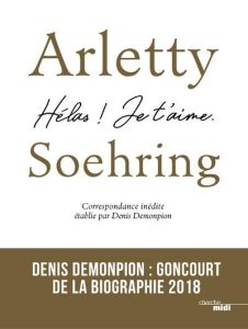 Arletty-Soehring - Hélas, je t'aime ! Correspondance inédite - Demonpion Denis