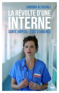 La révolte d'une interne. Santé, hôpital : état d'urgence - Ali Benali Sabrina-Aurore - Prudhomme Christiane