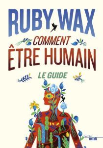 Comment être humain. Le guide - Wax Ruby - Barucq Laurent