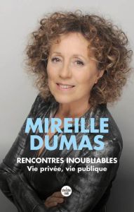 Rencontres inoubliables. Vie privée vie publique - Dumas Mireille