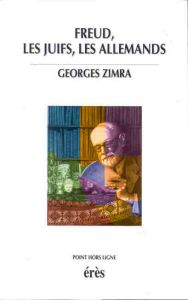 Freud, les juifs, les Allemands - Zimra Georges