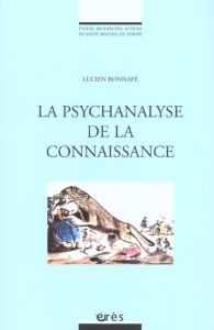 La psychanalyse de la connaissance - Bonnafé Lucien