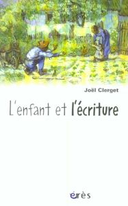 L'enfant et l'écriture suivi de Franchir le pas - Clerget Joël