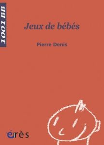 Jeux de bébés - Denis Pierre