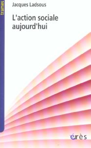 L'action sociale aujourd'hui. Petite histoire de l'action sociale - Ladsous Jacques - Vallon Serge - Belorgey Jean-Mic