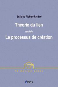 Théorie du lien suivi de Le processus de création - Pichon-Rivière Enrique - Resnik Salomon - Faugeras