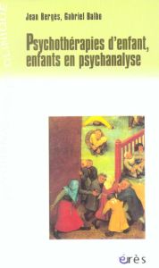 Psychothérapies d'enfant, enfants en psychanalyse - Bergès Jean - Balbo Gabriel