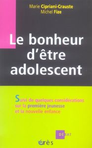 Le bonheur d'être adolescent. Suivi de quelques considérations sur la première jeunesse et la nouvel - Cipriani-Crauste Marie - Fize Michel