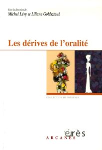 Les dérives de l'oralité - Goldsztaub Liliane - Levy Michel S. - Chouraqui Gu