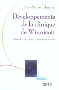 Développements de la clinique de Winnicott. Avatars des régressions et masochisme féminin - Lehmann Jean-Pierre