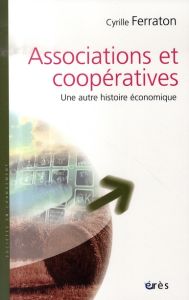 Associations et coopératives. Une autre histoire - Ferraton Cyrille