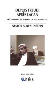 Depuis Freud, après Lacan. Déconstruction dans la psychanalyse - Braunstein Nestor - Koren Daniel