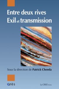 Entre deux rives. Exil et transmission - Chemla Patrick - Amhis Yacine - Attiba Françoise -