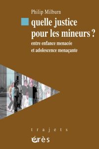 Quelle justice pour les mineurs ? Entre enfance menacée et adolescence menaçante - Milburn Philip - Salas Denis