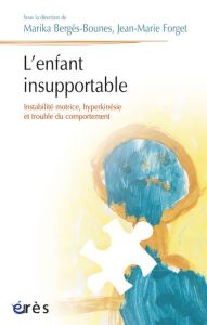 L'enfant insupportable. Instabilité motrice, hyperkinésie et trouble du comportement - Bergès-Bounes Marika - Forget Jean-Marie