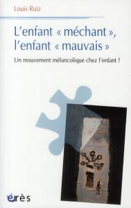 L'enfant "méchant", l'enfant "mauvais". Un mouvement mélancolique chez l'enfant ? - Ruiz Louis - Brun Danièle