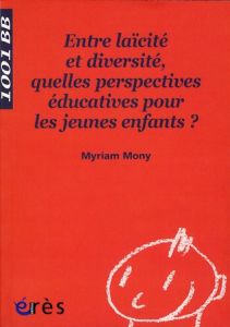 Entre laïcité et diversité, quelles perspectives éducatives pour les jeunes enfants ? - Mony Myriam - Dana Françoise