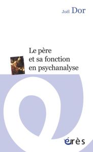 Le père et sa fonction en psychanalyse - Dor Joël