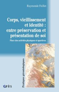 Corps, vieillissement et identité : entre préservation et présentation de soi. Place des activités p - Feillet Raymonde