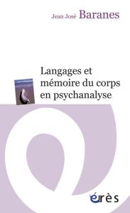 Langages et mémoire du corps en psychanalyse - Baranes Jean-José - Bayle Gérard