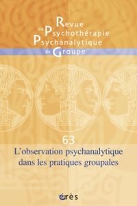 Revue de psychothérapie psychanalytique de groupe N° 63/2014 : L'observation psychanalytique dans le - Vidal Jean-Pierre - Sirota André